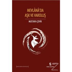 Mevlana’da Aşk ve Varoluş - Mustafa Çevik