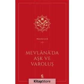 Mevlana’da Aşk ve Varoluş - Mustafa Çevik
