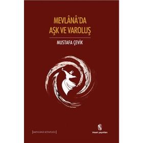 Mevlana’da Aşk ve Varoluş - Mustafa Çevik