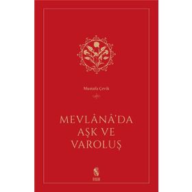 Mevlana’da Aşk ve Varoluş - Mustafa Çevik