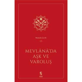 Mevlana’da Aşk ve Varoluş - Mustafa Çevik