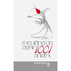 Mevlana'da Aşkın 1001 - İbrahim Erşahin