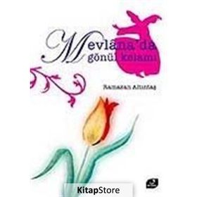 MEVLANA´DA GÖNÜL KELAMI - RAMAZAN ALTINTAŞ