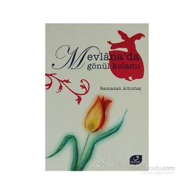MEVLANA´DA GÖNÜL KELAMI - RAMAZAN ALTINTAŞ