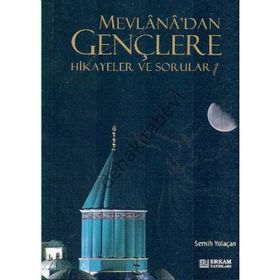 MEVLANA'DAN GENÇLERE HIKAYELER VE SORULAR 1 - SEMIH YOLAÇAN