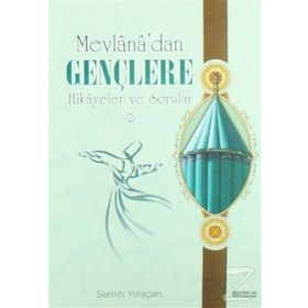 MEVLANA'DAN GENÇLERE HIKAYELER VE SORULAR 2 - SEMIH YOLAÇAN