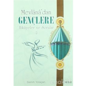 MEVLANA'DAN GENÇLERE HIKAYELER VE SORULAR 2 - SEMIH YOLAÇAN