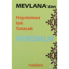 Mevlana’dan Hayatımıza Işık Tutacak Aforizmalar - İsmet Gülseçgin