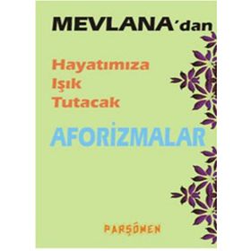 Mevlana’dan Hayatımıza Işık Tutacak Aforizmalar - İsmet Gülseçgin
