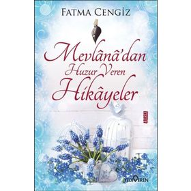 Mevlana’dan Huzur Veren Hikayeler - Fatma Cengiz