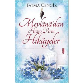 Mevlana’dan Huzur Veren Hikayeler - Fatma Cengiz