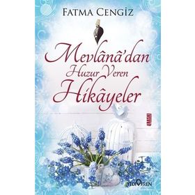 Mevlana’dan Huzur Veren Hikayeler - Fatma Cengiz