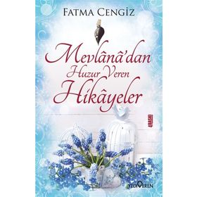 Mevlana’dan Huzur Veren Hikayeler - Fatma Cengiz