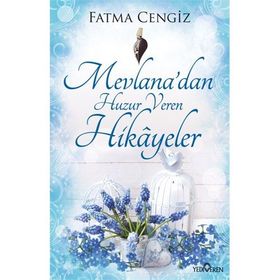 Mevlana’dan Huzur Veren Hikayeler - Fatma Cengiz