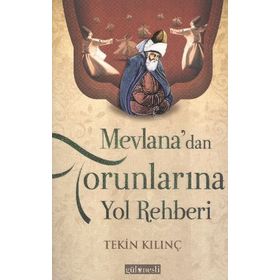 MEVLANA'DAN TORUNLARINA YOL REHBERI - TEKIN KILINÇ