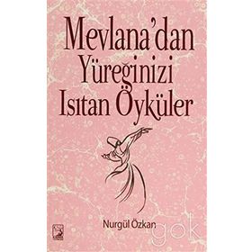 Mevlana’dan Yüreğinizi Isıtan Öyküler - Nurgül Özkan