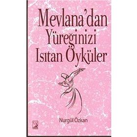 Mevlana’dan Yüreğinizi Isıtan Öyküler - Nurgül Özkan
