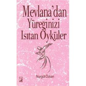 Mevlana’dan Yüreğinizi Isıtan Öyküler - Nurgül Özkan