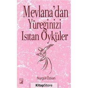 Mevlana’dan Yüreğinizi Isıtan Öyküler - Nurgül Özkan