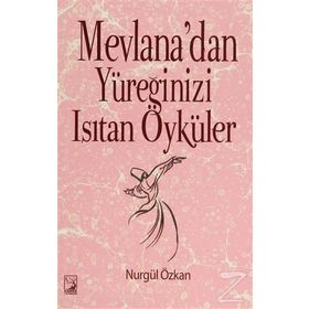 Mevlana’dan Yüreğinizi Isıtan Öyküler - Nurgül Özkan