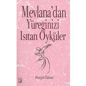 Mevlana’dan Yüreğinizi Isıtan Öyküler - Nurgül Özkan