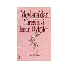 Mevlana’dan Yüreğinizi Isıtan Öyküler - Nurgül Özkan