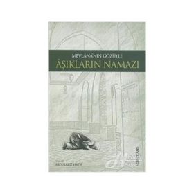 MEVLANA'NIN GÖZÜYLE AŞIKLARIN NAMAZI - ABDÜLAZİZ HATIP