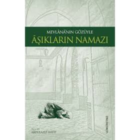 MEVLANA'NIN GÖZÜYLE AŞIKLARIN NAMAZI - ABDÜLAZİZ HATIP