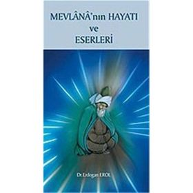 MEVLANA?NIN HAYATI VE ESERLERI - ERDOĞAN EROL
