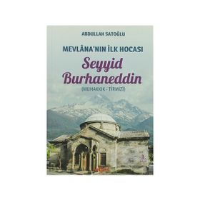 Mevlana’nın İlk Hocası Seyyid Burhaneddin - Abdullah Satoğlu