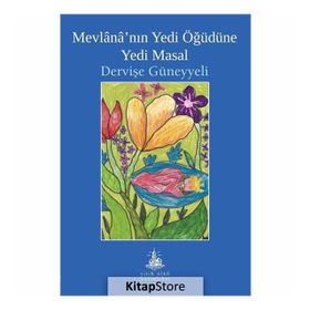 Mevlana'nın Yedi Öğüdüne Yedi Masal - Dervişe Güneyyeli