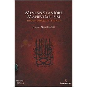 MEVLANA'YA GÖRE MANEVI GELİŞİM BENLİĞİN DÖNÜŞÜMÜ VE Mİ'RACI - OSMAN NURI KÜÇÜK