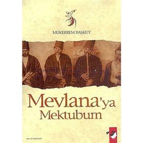 MEVLANA´YA MEKTUBUM - MÜKERREM BAŞKUT