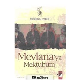 MEVLANA´YA MEKTUBUM - MÜKERREM BAŞKUT