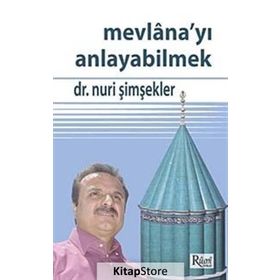 MEVLANA'YI ANLAYABILMEK - NURI ŞİMŞEKLER