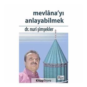 MEVLANA'YI ANLAYABILMEK - NURI ŞİMŞEKLER