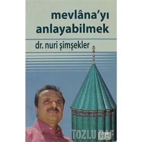 MEVLANA'YI ANLAYABILMEK - NURI ŞİMŞEKLER