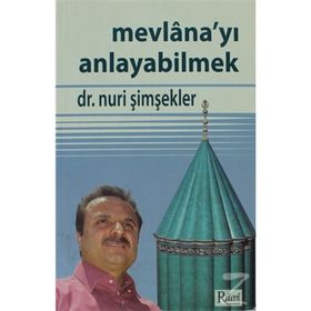 MEVLANA'YI ANLAYABILMEK - NURI ŞİMŞEKLER
