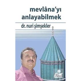 MEVLANA'YI ANLAYABILMEK - NURI ŞİMŞEKLER