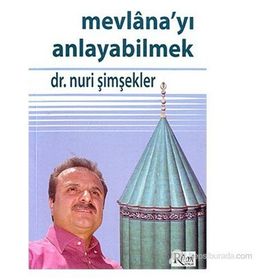 MEVLANA'YI ANLAYABILMEK - NURI ŞİMŞEKLER