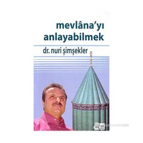 MEVLANA'YI ANLAYABILMEK - NURI ŞİMŞEKLER