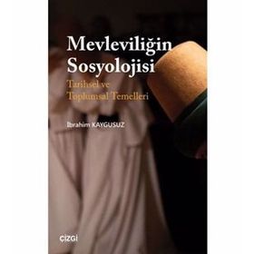 Mevleviliğin Sosyolojisi - İbrahim Kaygusuz