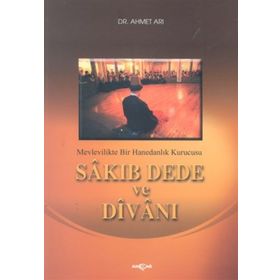MEVLEVILIKTE BIR HANEDANLIK KURUCUSU SÂKIB DEDE VE DÎVÂNI - AHMET ARI