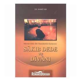 MEVLEVILIKTE BIR HANEDANLIK KURUCUSU SÂKIB DEDE VE DÎVÂNI - AHMET ARI