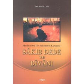 MEVLEVILIKTE BIR HANEDANLIK KURUCUSU SÂKIB DEDE VE DÎVÂNI - AHMET ARI