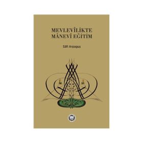 Mevlevilikte Manevi Eğitim - Safi Arpaguş