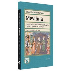 Mevlânâ Hayatı Tasavvufî ve Edebî Şahsiyeti Eserleri Şöhreti ve Tesirleri - Sadettin Nüzhet Ergun