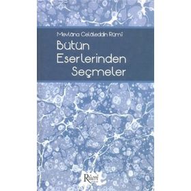 MEVLÂNA CELÂLEDDIN RÛMÎ BÜTÜN ESERLERINDEN SEÇMELER - NACI BAKIRCI;BEKIR ŞAHİN;SEZAI KÜÇÜK;DILAVER GÜRER;EROL ERTÜRK