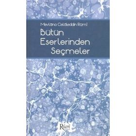 MEVLÂNA CELÂLEDDIN RÛMÎ BÜTÜN ESERLERINDEN SEÇMELER - NACI BAKIRCI;BEKIR ŞAHİN;SEZAI KÜÇÜK;DILAVER GÜRER;EROL ERTÜRK