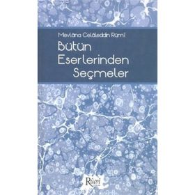 MEVLÂNA CELÂLEDDIN RÛMÎ BÜTÜN ESERLERINDEN SEÇMELER - NACI BAKIRCI;BEKIR ŞAHİN;SEZAI KÜÇÜK;DILAVER GÜRER;EROL ERTÜRK